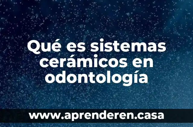 Qué es sistemas cerámicos en odontología