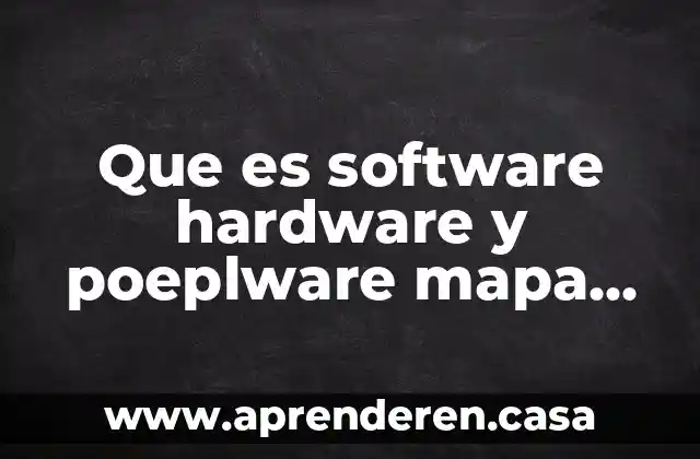 Que es software hardware y poeplware mapa conceptual