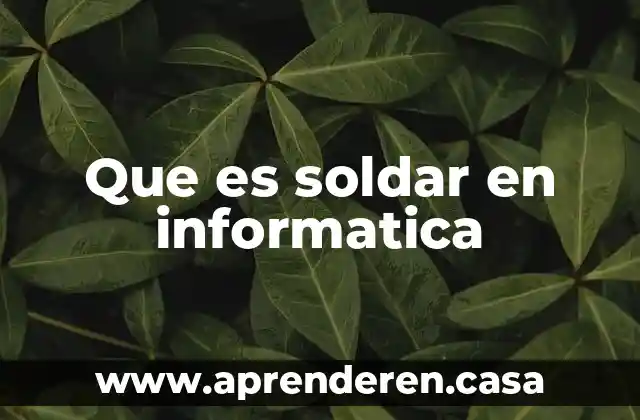 Que es soldar en informatica