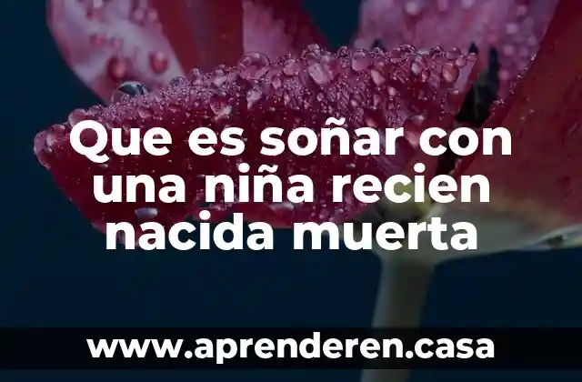 Que es soñar con una niña recien nacida muerta