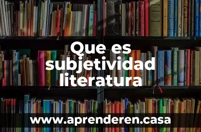 Que es un articulo de revision de literatura 7 Que es subjetividad literatura