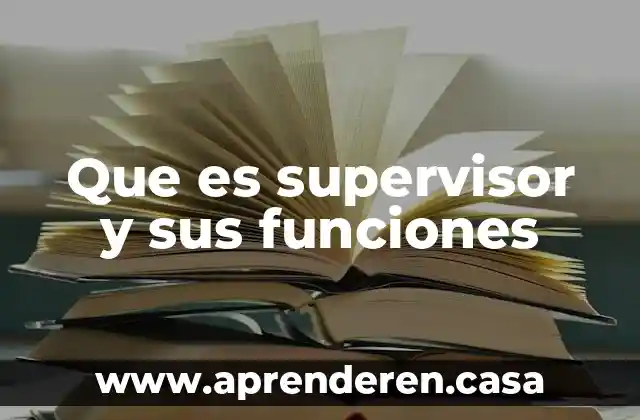 Que es un procedimiento y sus funciones 7 Que es supervisor y sus funciones