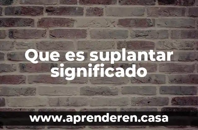 Que es suplantar significado