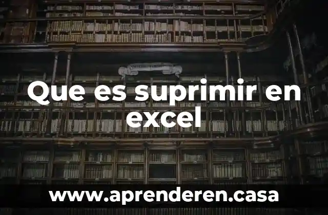 Que es suprimir en excel