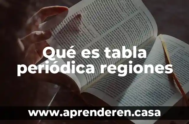 Qué es tabla periódica regiones