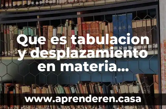 Qué es la tabulación ejemplos 7 Que es tabulacion y desplazamiento en materia económica