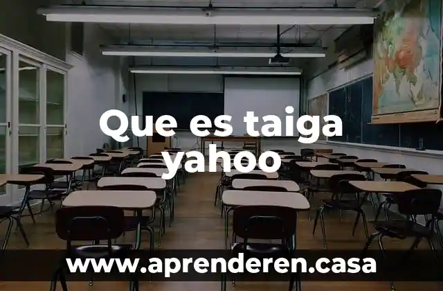 Que es taiga yahoo