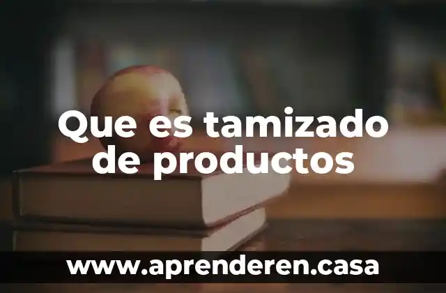 Que es tamizado de productos