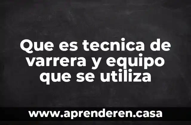 Que es tecnica de varrera y equipo que se utiliza
