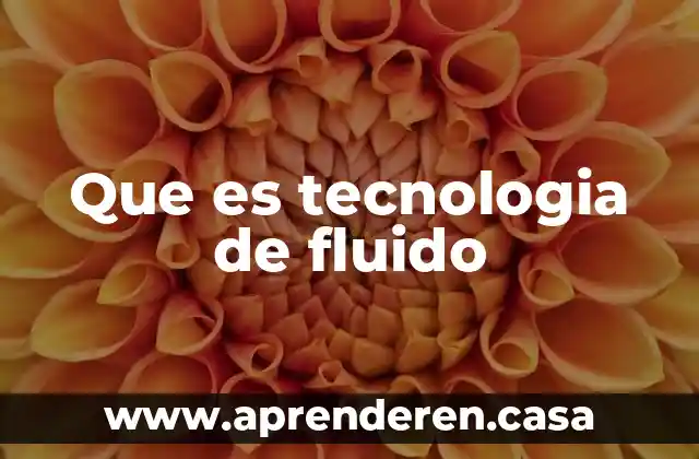 Que es tecnologia de fluido