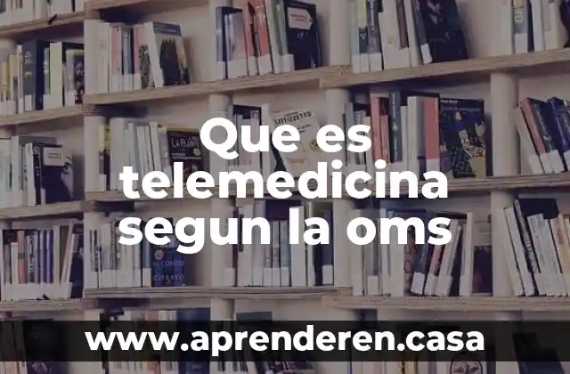 Que es telemedicina segun la oms