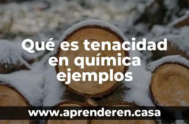 Qué es tenacidad en química ejemplos