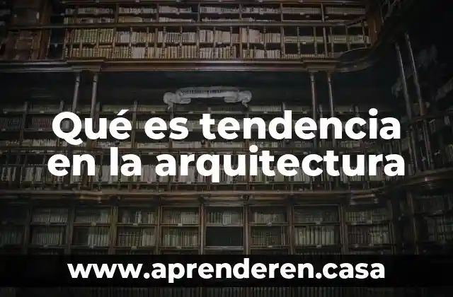 Qué es tendencia en la arquitectura