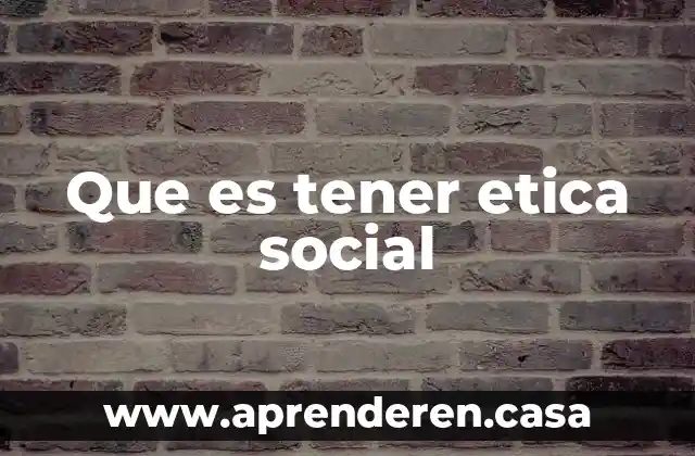 Que es tener etica social