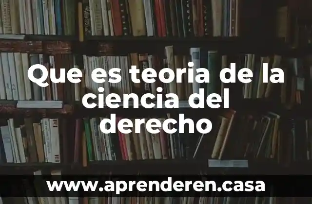 Que es teoria de la ciencia del derecho