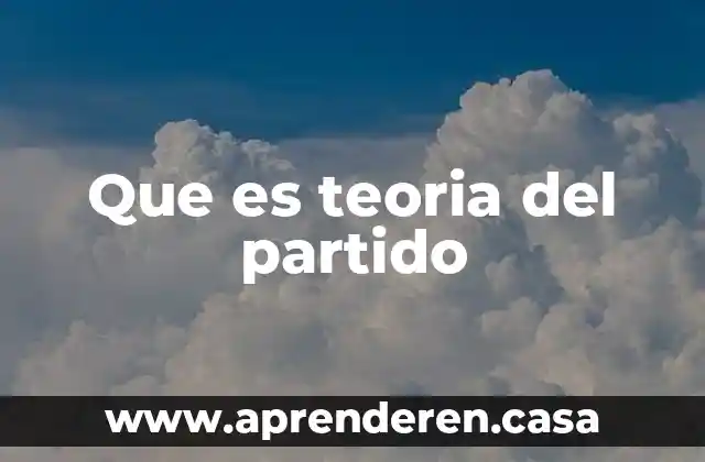 Qué es el partido de morena 4 Que es teoria del partido