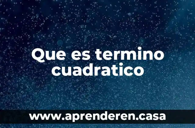 Que es termino cuadratico