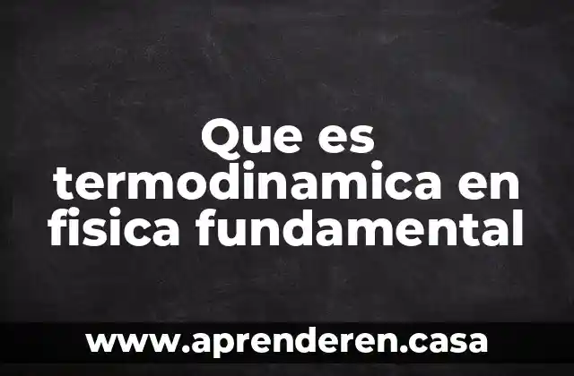 Que es termodinamica en fisica fundamental