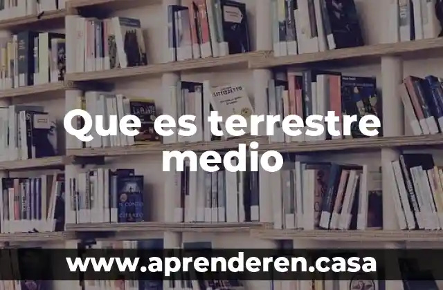 Que es terrestre medio