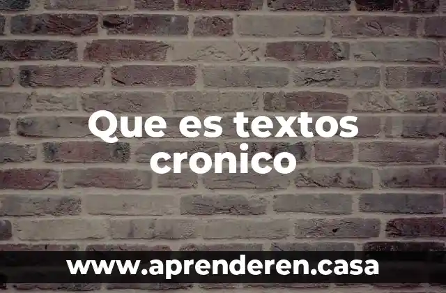 Que es textos cronico