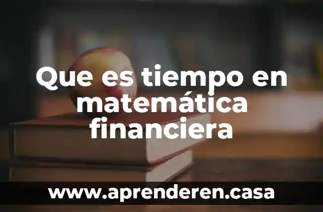 Que es tiempo en matemática financiera