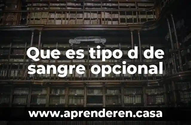 Que es tipo d de sangre opcional