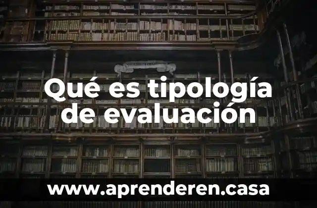 Qué es tipología de evaluación