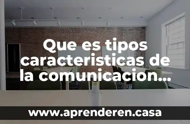 Que es tipos caracteristicas de la comunicacion oral