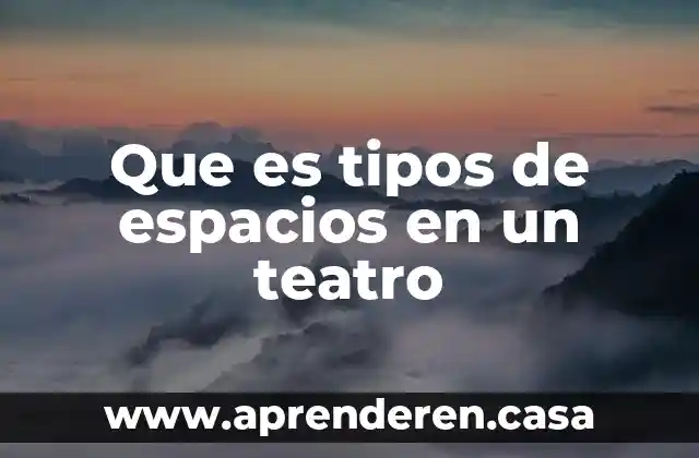 Que es espacios geográficos 3 Que es tipos de espacios en un teatro