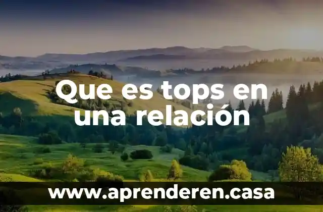 Que es tops en una relación