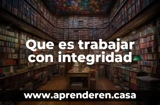 Que es trabajar con integridad