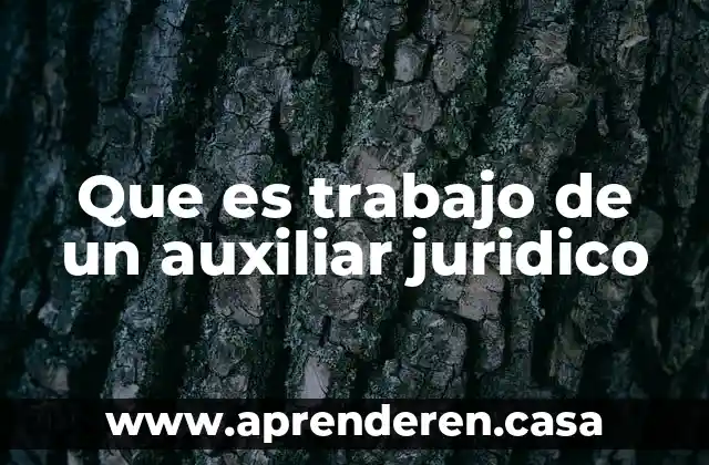 Que es trabajo de un auxiliar juridico