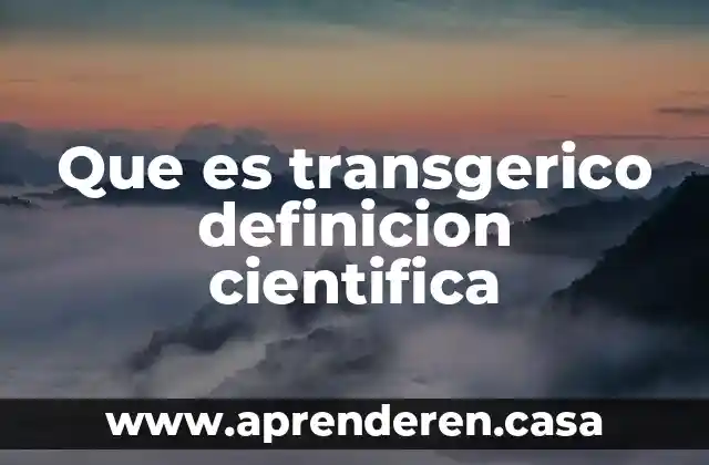 Que es transgerico definicion cientifica