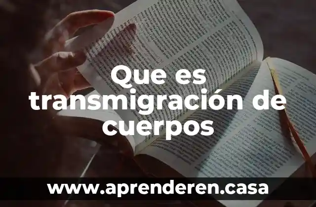 Que es transmigración de cuerpos