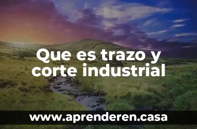 Que es trazo y corte industrial
