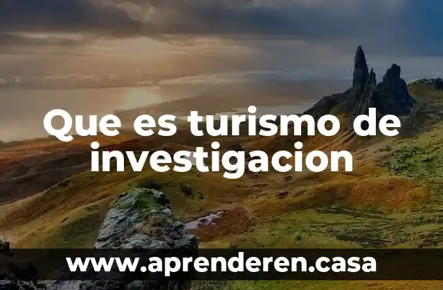 Que es un organismo acreditadores en turismo 6 Que es turismo de investigacion