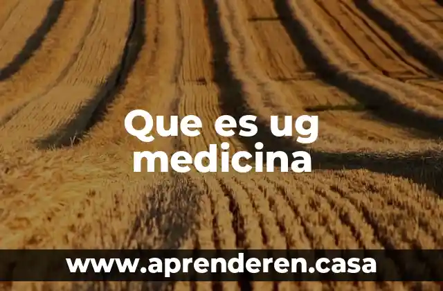Que es ug medicina