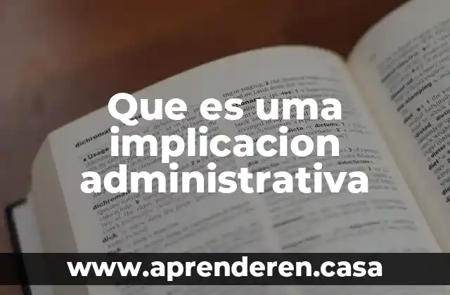 Que es implicacion o condicional en matemáticas 5 Que es uma implicacion administrativa