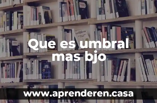 Que es umbral mas bjo