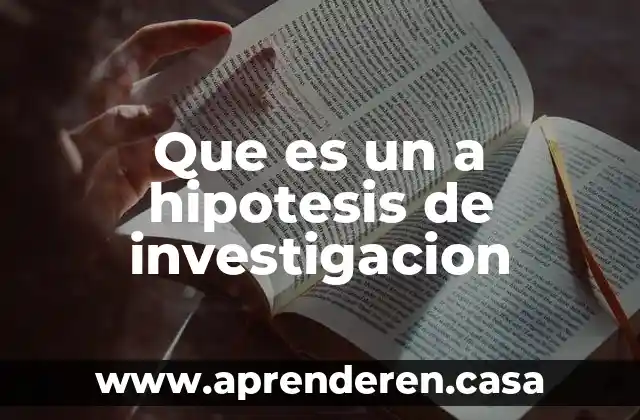 Que es un a hipotesis de investigacion