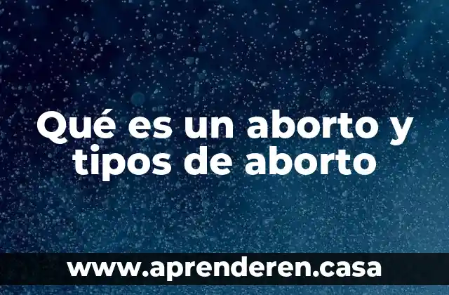 Qué es un aborto y tipos de aborto