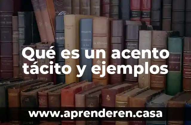Qué es un acento tácito y ejemplos