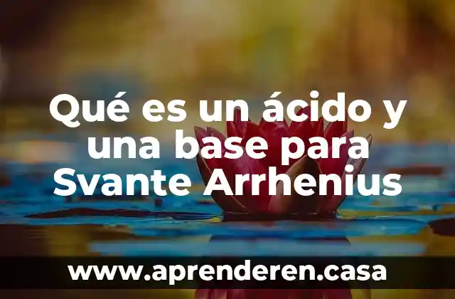 Qué es un ácido y una base para Svante Arrhenius