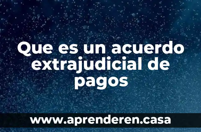 Que es un acuerdo extrajudicial de pagos