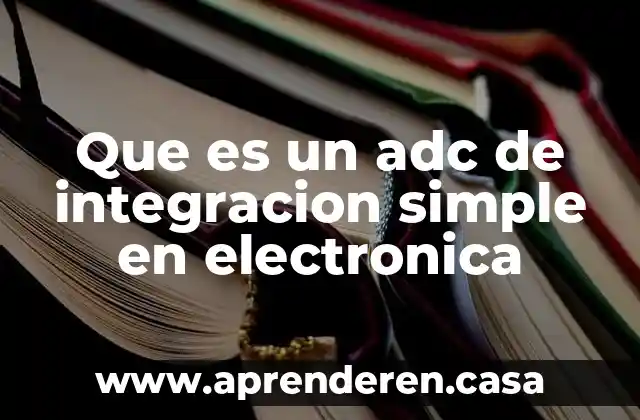 Que es una esfera de integración 3 Que es un adc de integracion simple en electronica