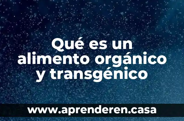 Qué es un alimento orgánico y transgénico