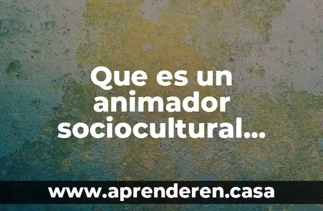 Que es un animador sociocultural segun autores