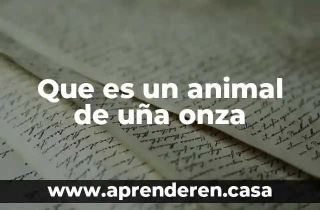 Que es un animal de uña onza