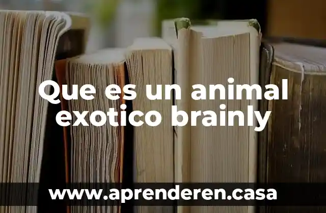 Que es un animal exotico brainly