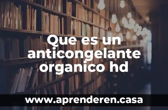 Que es un anticongelante organico hd